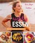 Einfach richtig essen: Gesunde Ernährung leicht gemacht