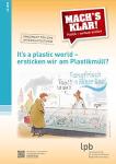 It's a plastic world - ersticken wir am Plastikmüll?