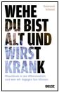 Wehe, Du bist alt und wirst krank