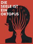 Die Seele ist ein Oktopus: Antike Vorstellungen zu Körper und Geist
