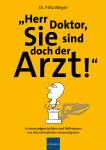 „Herr Doktor, Sie sind doch der Arzt!“