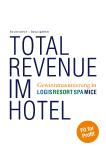 "Total Revenue im Hotel - Gewinnmaximierung in Logis, Resort, SPA, MICE"