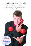 Business BallaBalla – Wer im Business jongliert, sollte „richtig“ jonglieren lernen