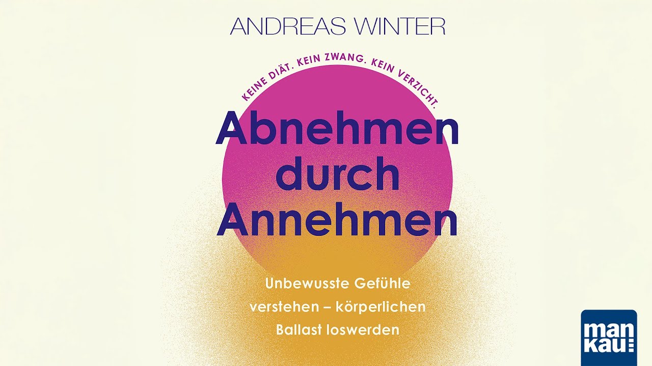 Abnehmen durch Annehmen. Unbewusste Gefühle verstehen – körperl. Ballast loswerden (Andreas Winter)