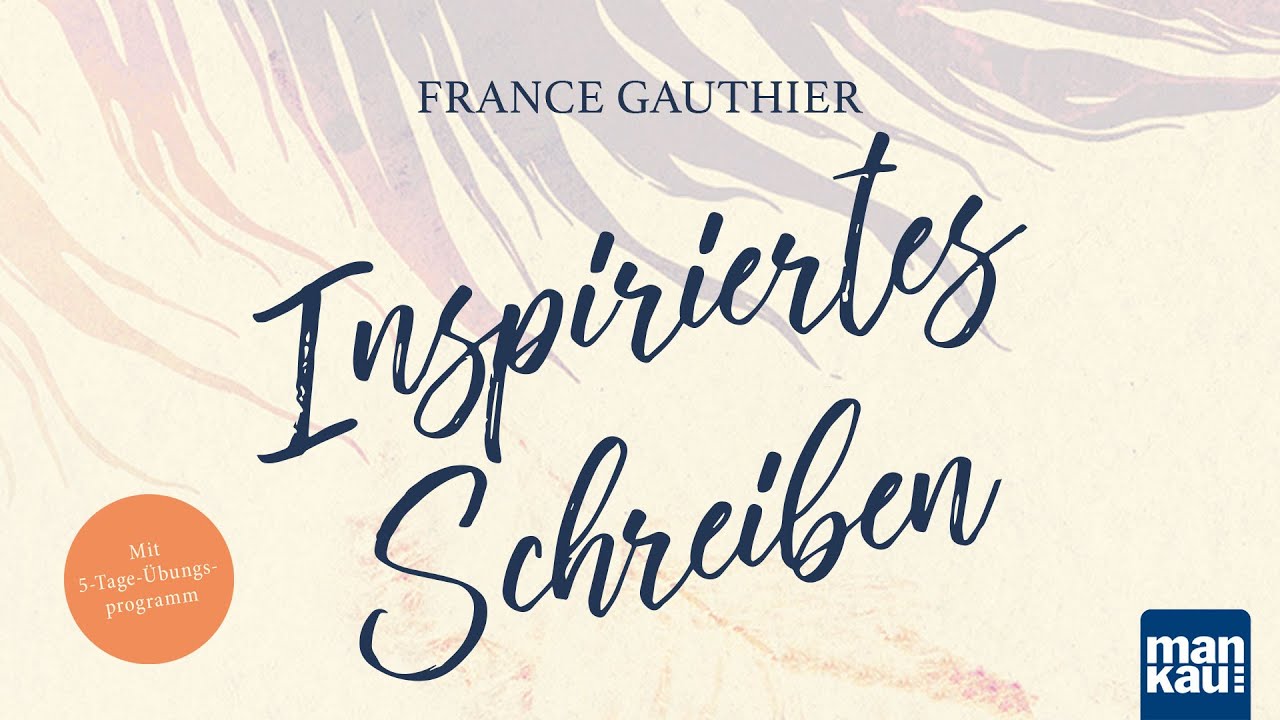 Inspiriertes Schreiben (France Gauthier) - Youtube-Video
