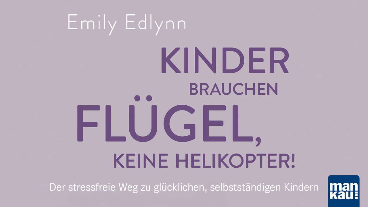 Kinder brauchen Flügel, keine Helikopter! (Dr. Emily Edlynn)