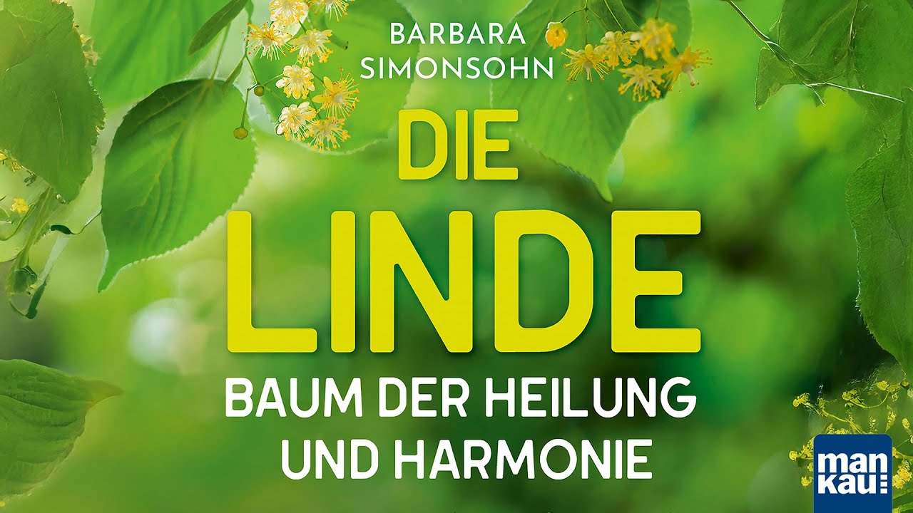 Die Linde - Baum der Heilung und Harmonie und Heilpflanze des Jahres 2025 (Barbara Simonsohn)