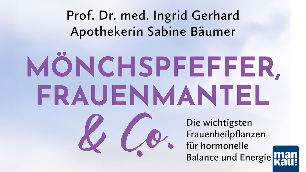Mönchspfeffer, Frauenmantel & Co., wichtige Frauenheilpflanzen (Sabine Bäumer, Prof. Ingrid Gerhard)