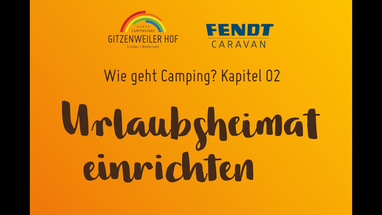Wie geht Camping? Kapitel 2: Urlaubsheimat einrichten - Camping erklärt vom Gitzenweiler Hof & Fendt Caravan