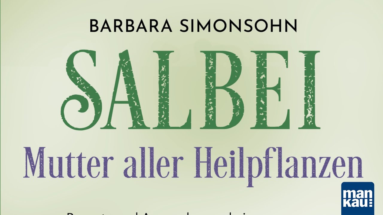Salbei – Mutter aller Heilpflanzen und Arzneipflanze des Jahres 2023 (Barbara Simonsohn)