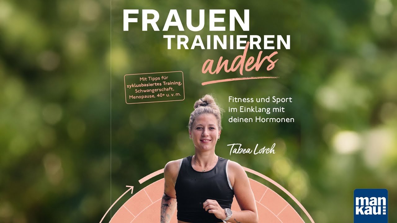 Frauen trainieren anders: zyklusbasiertes und frauenspezifisches Training (Tabea Lorch)