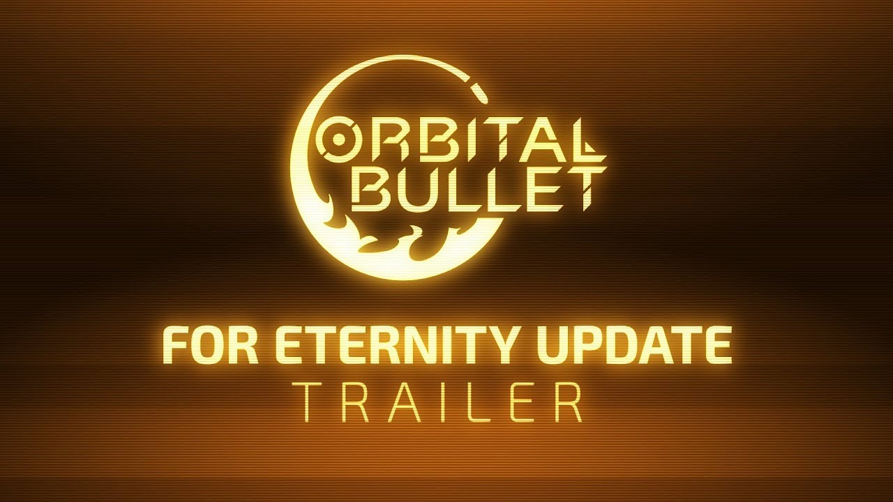 Orbital Bullet | For Eternity Update Trailer