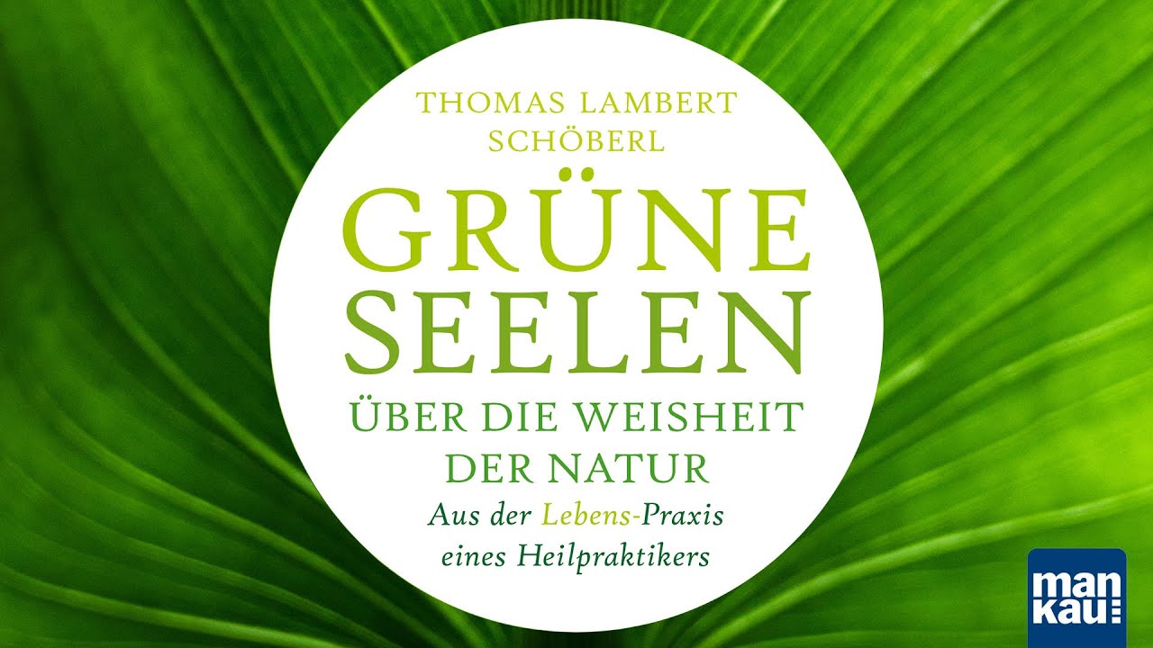 Grüne Seelen. Über die Weisheit der Natur (Thomas Lambert Schöberl)