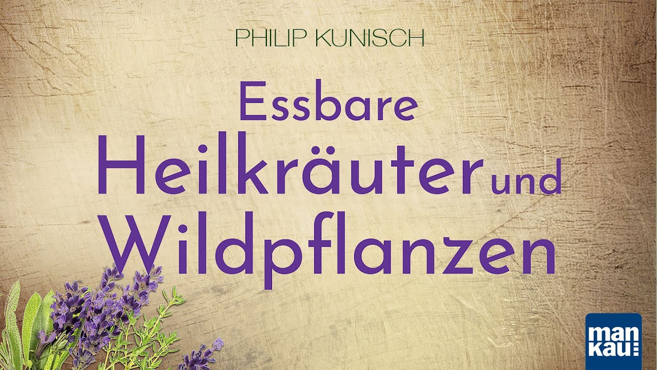 Essbare Heilkräuter und Wildpflanzen. Naturkraft entdecken ... (Philip Kunisch)