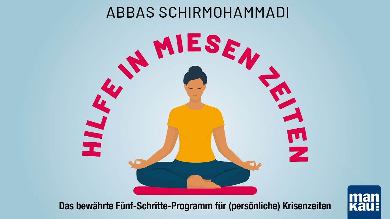 Hilfe in miesen Zeiten - Fünf-Schritte-Programm für Krisenzeiten (Abbas Schirmohammadi)