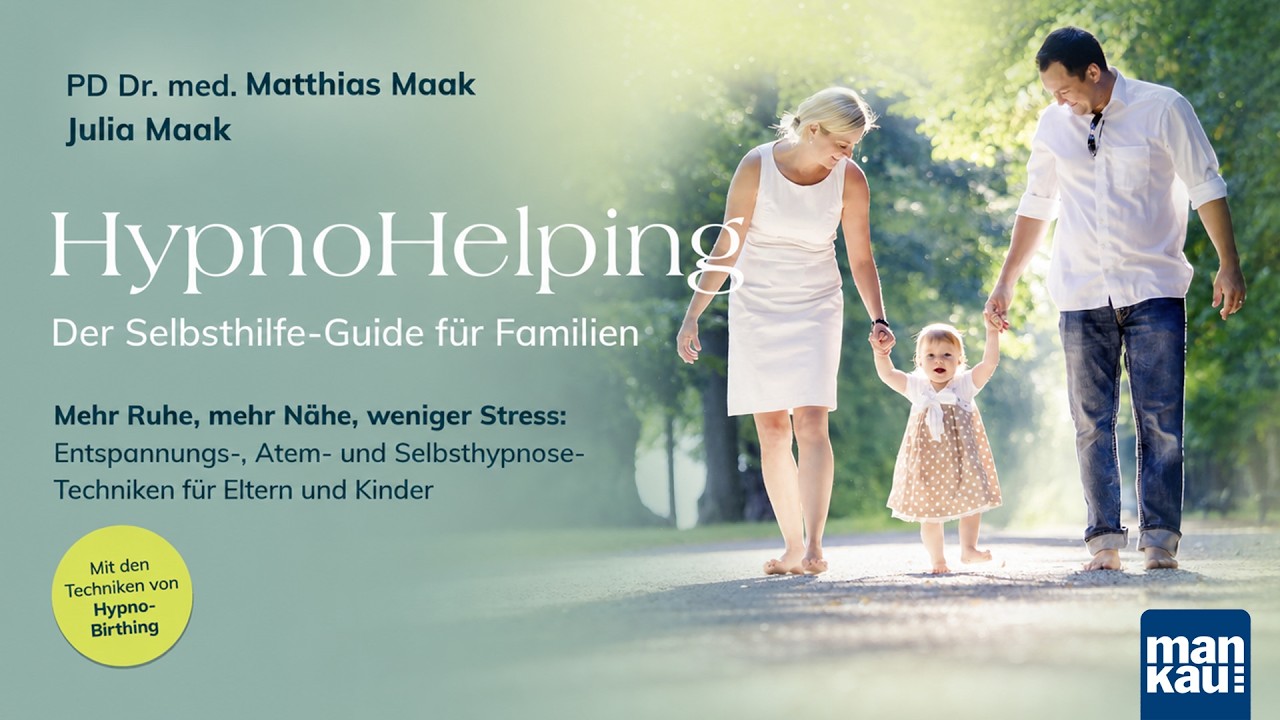 Für Eltern, die mehr wollen als nur „funktionieren“: HypnoHelping (Julia und Dr. med. Matthias Maak)