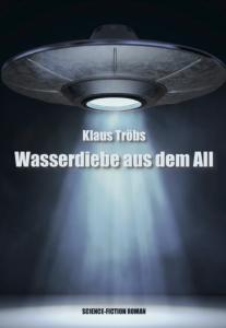 Wasserdiebe aus dem All - Autor Klaus Tröbs