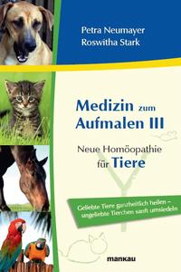 Neue Homöopathie für Katzen, Hunde, Pferde und andere Haustiere: Der dritte Band aus der Bestseller-Reihe "Medizin zum Aufmalen" widmet sich der Heilung von Tieren