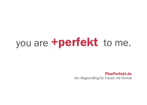 Your_are_plusperfekt_to_me_590.jpg