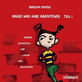 Marie und ihre Abenteuer Teil 1 (Subber Gschichtla zum Lacha und Nachdenka)