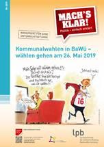 "Mach´s klar! Politik – einfach erklärt" für den Unterricht: Kommunalwahlen in Baden-Württemberg – wählen gehen am 26. Mai 2019