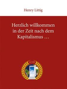 Henry Littig "Herzlich willkommen in der Zeit nach dem Kapitalismus ..."