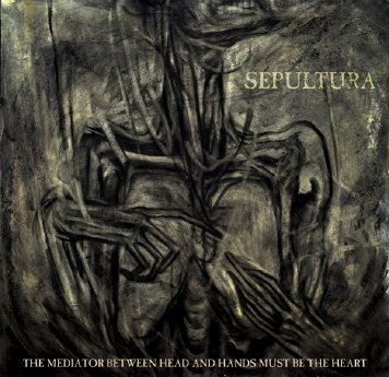 Sepultura - The Mediator Between Head And Hands Must Be The Heart - Artwork.jpg