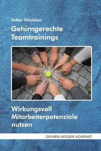 Gehirngerechte Teamtrainings - Wirkungsvoll Mitarbeiterpotenziale nutzen