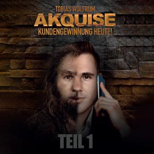 Tobias Wolfrum - Akquise Kundengewinnung heute! Teil 1