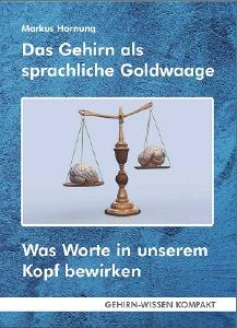 Das Gehirn als sprachliche Goldwaage - Was Worte in unserem Kopf bewirken