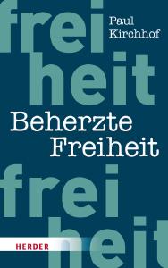Die Zukunft der Freiheit - gegen und mit dem Staat / Von Paul Kirchhof