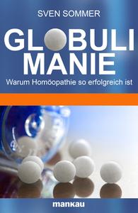 In seinem E-Book “Globulimanie” führt Sven Sommer kurzweilig und spannend in die faszinierende Welt der Homöopathie ein.