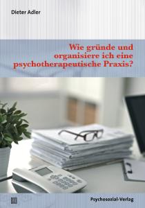 Cover »Wie gründe und organisiere ich eine psychotherapeutische Praxis?«