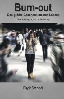 Burn-out - Das größte Geschenk meines Lebens - Autorin: Birgit Stengel