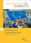 Die Zukunft der Europäischen Union - Rückbau oder Vertiefung?