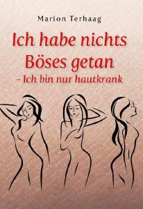 Marion Terhaag: Ich habe nichts Böses getan - Ich bin nur hautkrank