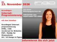 Informationsmotiv der FiGD Akademie zur Weiterbildung „Grundlagen Internet-Programmierung“ ab 23. November 2026. Genannt werden Grundlagen der Internetprogrammierung, HTML/CSS, JavaScript für Websites, PHP/MySQL für Shopsysteme und UX/UI Design in Figma sowie der Hinweis auf den Bildungsgutschein.