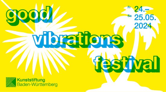 KUNSTSTIFTUNG-BW_good-vibrations-festival_WEBBANNER_552x307px_230522_RZ_KORR.jpg