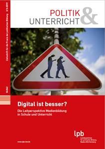 "Digital ist besser? Die Leitperspektive Medienbildung in Schule und Unterricht"