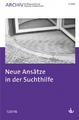 Neue Ansätze in der Suchthilfe: Publikation stellt aktuelle wissenschaftliche Erkenntnisse und innovative Praxisprojekte vor