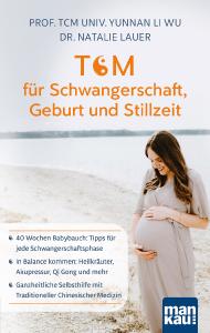"TCM für Schwangerschaft, Geburt und Stillzeit" gibt Infos und Tipps für jede Phase des Babyglücks
