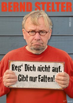 17.09. Bernd Stelter Reg Dich nicht auf. Gibt nur Falten.jpg