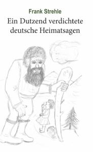 Ein Dutzend verdichtete deutsche Heimatsagen - Autor: Frank Strehle