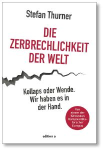 "Die Zerbrechlichkeit der Welt – Kollaps oder Wende. Wir haben es in der Hand.", Stefan Thurner