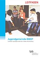 Aktualisiert bei der Landeszentrale für politische Bildung erhältlich: "Jugendgemeinde - WAS?" - Leitfaden Jugendgemeinderäte Baden-Württemberg